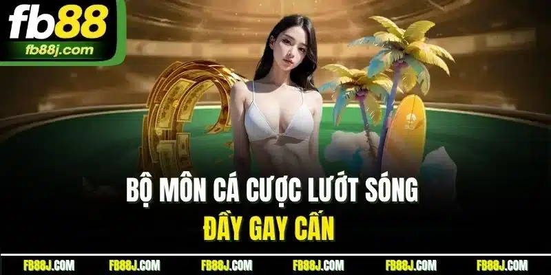Thể Thao Cực Hạn FB88 - Thông Tin Từ A -Z Cho Tân Thủ 2025 5 Bộ môn cá cược lướt sóng đầy gay cấn