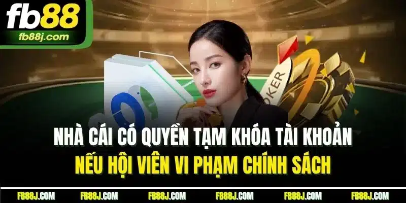 Quyền Riêng Tư FB88 - Cam Kết Bảo Vệ Cộng Đồng Hội Viên 4 Nhà cái có quyền tạm khóa tài khoản nếu hội viên vi phạm chính sách