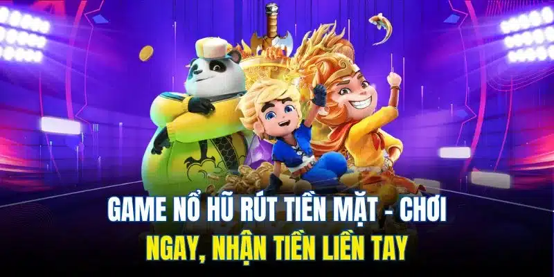 game nổ hũ rút tiền mặt