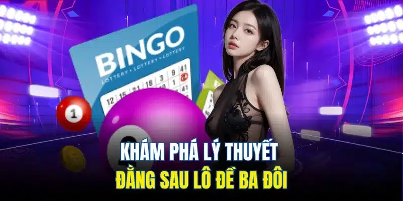 Khám phá lý thuyết đằng sau lô đề ba đôi