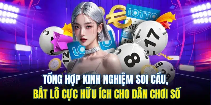 Tổng hợp kinh nghiệm soi cầu, bắt lô cực hữu ích cho dân chơi số