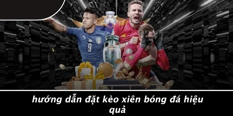 KÈO XIÊN BÓNG ĐÁ: BÍ QUYẾT CHINH PHỤC XIÊN ĐỈNH CAO 2 Hướng Dẫn Đặt Kèo Xiên Bóng Đá Hiệu Quả